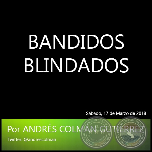 BANDIDOS BLINDADOS - Por ANDRS COLMN GUTIRREZ - Sbado, 17 de Marzo de 2018